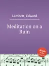 Meditation on a Ruin - E. Lambert
