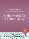 Kleine Musik fur 3 Floten, Op.32 - H. Lange