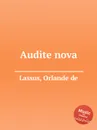 Audite nova - O.de Lassus