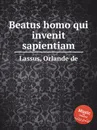 Beatus homo qui invenit sapientiam - O.de Lassus