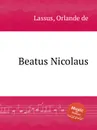 Beatus Nicolaus - O.de Lassus