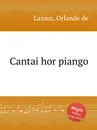 Cantai hor piango - O.de Lassus