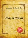 Dextera Domini - O.de Lassus