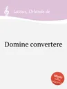 Domine convertere - O.de Lassus