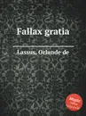 Fallax gratia - O.de Lassus