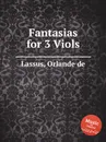 Fantasias for 3 Viols - O.de Lassus