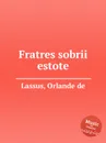 Fratres sobrii estote - O.de Lassus