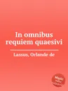 In omnibus requiem quaesivi - O.de Lassus