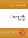 Iniquos odio habui - O.de Lassus