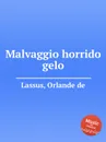 Malvaggio horrido gelo - O.de Lassus