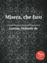 Misera, che faro - O.de Lassus
