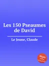 Les 150 Pseaumes de David - C.L. Jeune