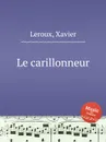 Le carillonneur - X. Leroux