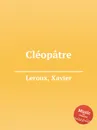 Cleopatre - X. Leroux