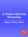 A Widow Bird Sat Mourning - C.A. Lidgey