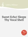 Sweet Echo! Sleeps Thy Vocal Shell - W. Linley