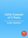 Little Consort of 3 Parts - M. Locke