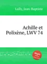 Achille et Polixene, LWV 74 - J. Lully