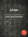 Alcide - J. Lully