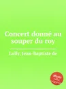 Concert donne au souper du roy - J.de Lully