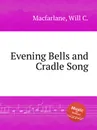 Evening Bells and Cradle Song - W.C. Macfarlane