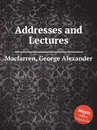 Addresses and Lectures - G.A. Macfarren