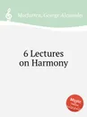 6 Lectures on Harmony - G.A. Macfarren