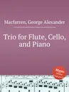 Trio for Flute, Cello, and Piano - G.A. Macfarren
