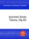 Ancient Scots Tunes, Op.82 - A.C. Mackenzie