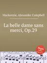 La belle dame sans merci, Op.29 - A.C. Mackenzie