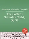 The Cotter's Saturday Night, Op.39 - A.C. Mackenzie