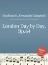 London Day by Day, Op.64 - A.C. Mackenzie