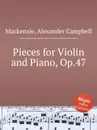 Pieces for Violin and Piano, Op.47 - A.C. Mackenzie