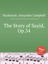 The Story of Sayid, Op.34 - A.C. Mackenzie