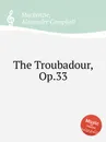The Troubadour, Op.33 - A.C. Mackenzie