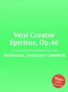 Veni Creator Spiritus, Op.46 - A.C. Mackenzie