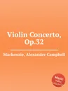 Violin Concerto, Op.32 - A.C. Mackenzie