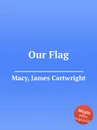 Our Flag - J.C. Macy