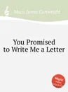 You Promised to Write Me a Letter - J.C. Macy