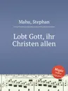 Lobt Gott, ihr Christen allen - S. Mahu