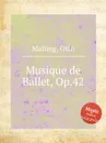 Musique de Ballet, Op.42 - O. Malling