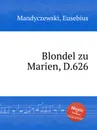 Blondel zu Marien, D.626 - E. Mandyczewski
