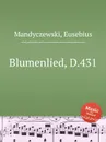 Blumenlied, D.431 - E. Mandyczewski
