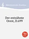 Der entsuhnte Orest, D.699 - E. Mandyczewski