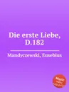 Die erste Liebe, D.182 - E. Mandyczewski