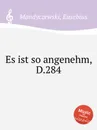 Es ist so angenehm, D.284 - E. Mandyczewski