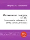 Оплаканные подруги, SF 257. Piante amiche, ombre care, SF 257 by Marcello, Benedetto - Б. Марцелло