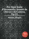 Per Ogni Sorte d'Stromento, Sonate da Chiesa e da Camera, Op.22 - B. Marini