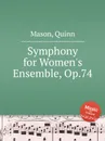 Symphony for Women's Ensemble, Op.74 - Q. Mason