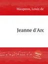 Jeanne d'Arc - L. de Maupeou